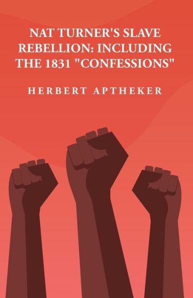 Nat Turner'S Slave Rebellion: Including The 1831 "Confessions" Including The 1831 "Confessions" By: Herbert Aptheker