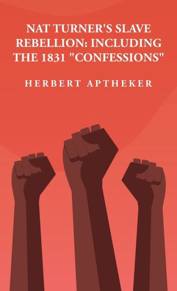 La rebelión de esclavos de Nat Turner: incluidas las "confesiones" de 1831 incluidas las "confesiones" de 1831 Por: Herbert Aptheker
