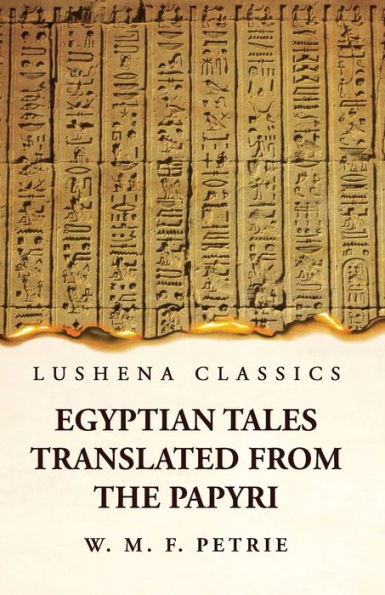 Egyptian Tales, Translated From The Papyri
