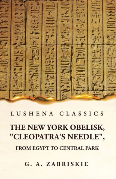 The New York Obelisk, "Cleopatra'S Needle", From Egypt To Central Park