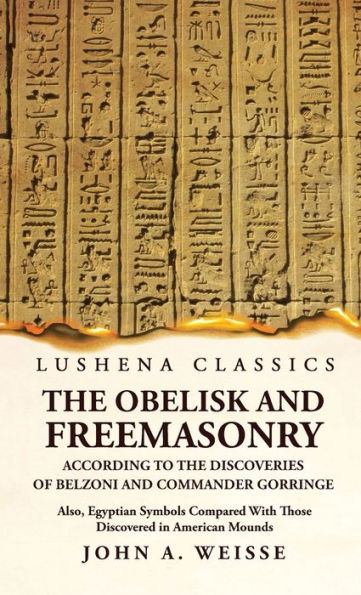 The Obelisk And Freemasonry According To The Discoveries Of Belzoni And Commander Gorringe