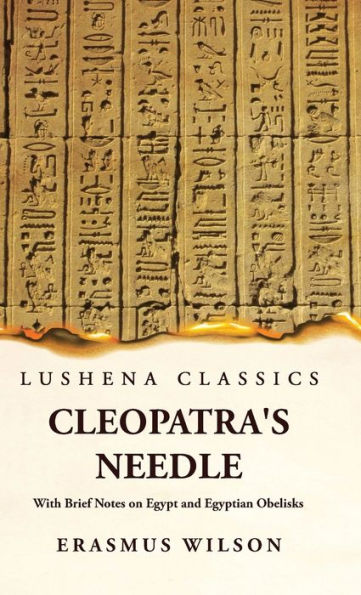 Cleopatra'S Needle With Brief Notes On Egypt And Egyptian Obelisks