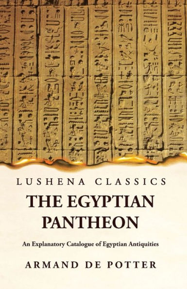 The Egyptian Pantheon An Explanatory Catalogue Of Egyptian Antiquities
