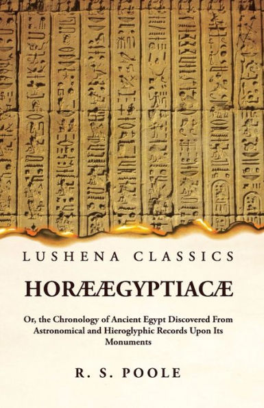 Horæ Ægyptiacæ Or, The Chronology Of Ancient Egypt Discovered From Astronomical And Hieroglyphic Records Upon Its Monuments