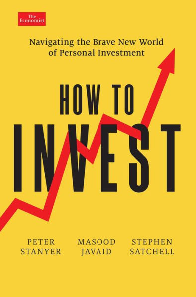 How To Invest: Navigating The Brave New World Of Personal Investment (Economist Books)