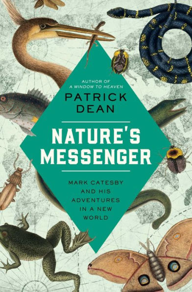 Nature'S Messenger: Mark Catesby And His Adventures In A New World