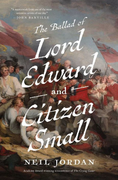 The Ballad Of Lord Edward And Citizen Small: A Novel
