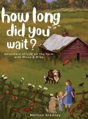 How Long Did You Wait?: Adventure Of Life On The Farm With Missy And Mike