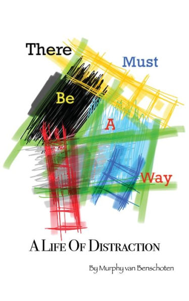 There Must Be A Way: A Life Of Distraction