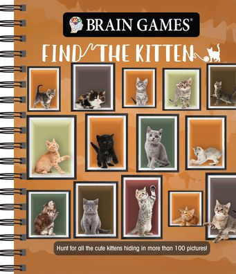 Brain Games - Find The Kitten: Hunt For All The Cute Kittens Hiding In 125 Pictures! (Brain Games - Picture Puzzles)
