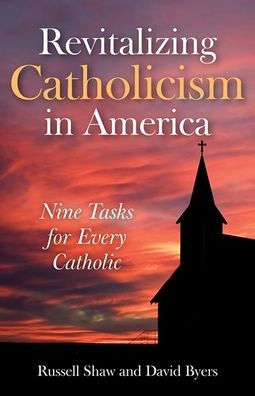 Revitalizing Catholicism In America: Nine Tasks For Every Catholic