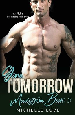 Gone, Tomorrow: An Alpha Billionaire Romance (Maelstrom)