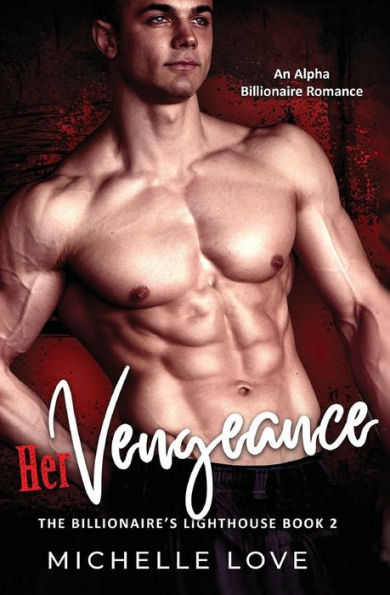 Her Vengeance: An Alpha Billionaire Romance (Billionaire'S Lighthouse)