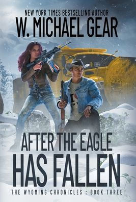 After The Eagle Has Fallen: The Wyoming Chronicles: Book Three (3)