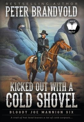 Kicked Out With A Cold Shovel: Classic Western Series (Bloody Joe Mannion)