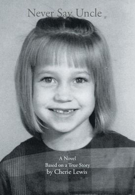 Never Say Uncle: A Novel Based On A True Story