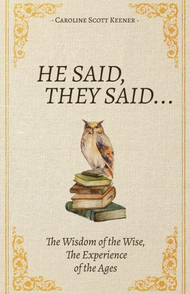 He Said, They Said...: The Wisdom Of The Wise, The Experience Of The Ages