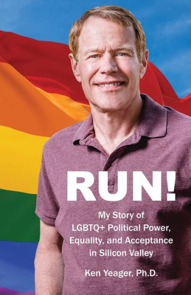 Run!: My Story Of Lgbtq+ Political Power, Equality, And Acceptance In Silicon Valley