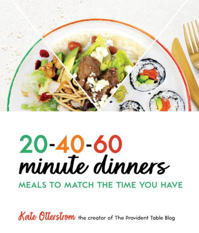 20-40-60 Minute Dinners: Meals To Match The Time You Have | Easy Cookbook For Simple Meals - Quick And Easy Recipes