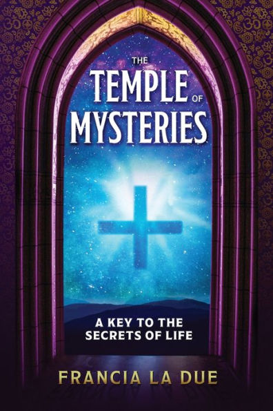 The Temple Of Mysteries: A Key To The Secrets Of Life (Sacred Wisdom Revived)