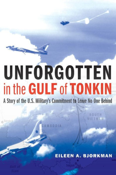 Unforgotten In The Gulf Of Tonkin: A Story Of The U.S. Military'S Commitment To Leave No One Behind