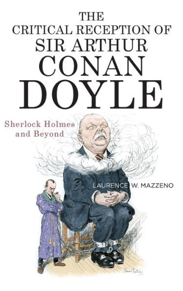 The Critical Reception Of Sir Arthur Conan Doyle: Sherlock Holmes And Beyond (Literary Criticism In Perspective, 79)