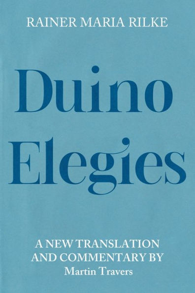 Duino Elegies: A New Translation And Commentary (Studies In German Literature Linguistics And Culture, 233)