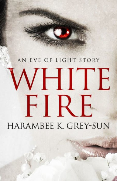 White Fire: An Eve Of Light Story
