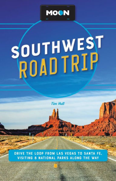 Moon Southwest Road Trip: Drive The Loop From Las Vegas To Santa Fe, Visiting 8 National Parks Along The Way (Travel Guide)