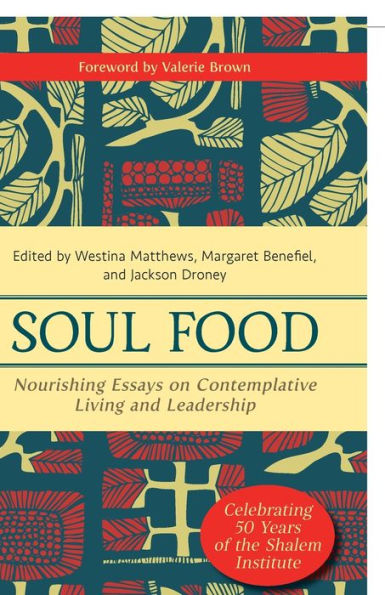 Soul Food: Nourishing Essays On Contemplative Living And Leadership