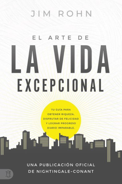 El Arte De La Vida Excepcional: Tu Guía Para Obtener Riqueza, Disfrutar De Felicidad Y Lograr Progreso Diario Imparable (An Official Nightingale-Conant Publication) (Spanish Edition)
