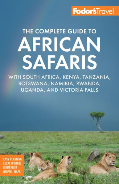 Fodor'S The Complete Guide To African Safaris: With South Africa, Kenya, Tanzania, Botswana, Namibia, Rwanda, Uganda, And Victoria Falls (Full-Color Travel Guide)