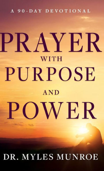 Prayer With Purpose And Power: A 90-Day Devotional
