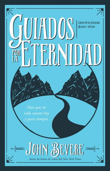 Guiados Por La Eternidad: Haz Que Tu Vida Cuente Hoy Y Para Siempre (Spanish Edition)