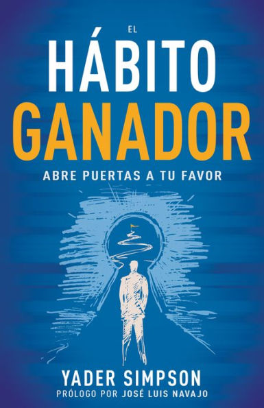 El Hábito Ganador: Abre Puertas A Tu Favor (Spanish Edition)