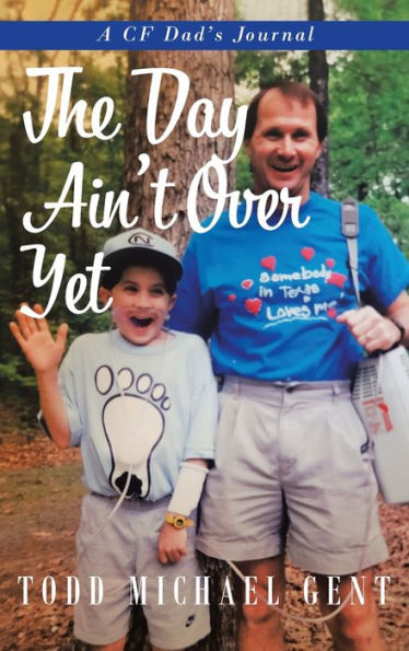 The Day Ain'T Over Yet: A Cf Dad'S Journal