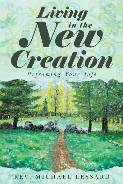 Living In The New Creation: Reframing Your Life