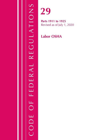 Code Of Federal Regulations, Title 29 Labor/Osha 1911-1925, Revised As Of July 1, 2020