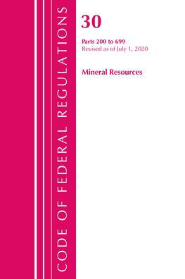 Code Of Federal Regulations, Title 30 Mineral Resources 200-699, Revised As Of July 1, 2020