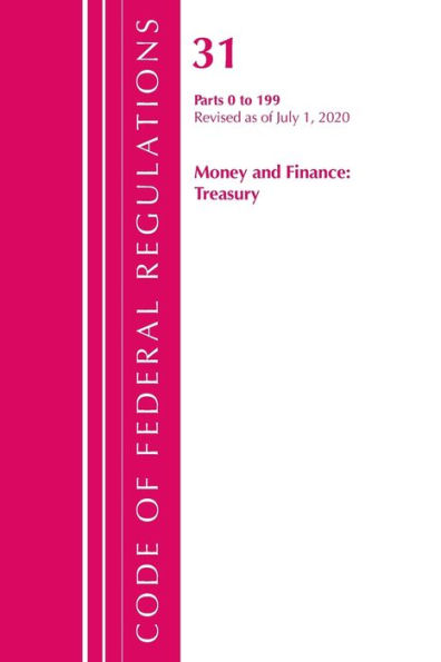Code Of Federal Regulations, Title 31 Money And Finance 0-199, Revised As Of July 1, 2020