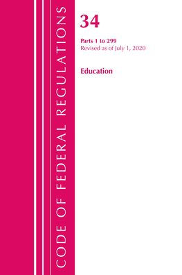 Code Of Federal Regulations, Title 34 Education 1-299, Revised As Of July 1, 2020