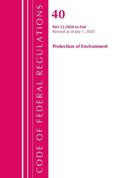 Code Of Federal Regulations, Title 40 Protection Of The Environment 52.2020-End Of Part 52, Revised As Of July 1, 2020