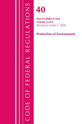 Code Of Federal Regulations, Title 40 Protection Of The Environment 63.8980-End, Revised As Of July 1, 2020 V 6 Of 6