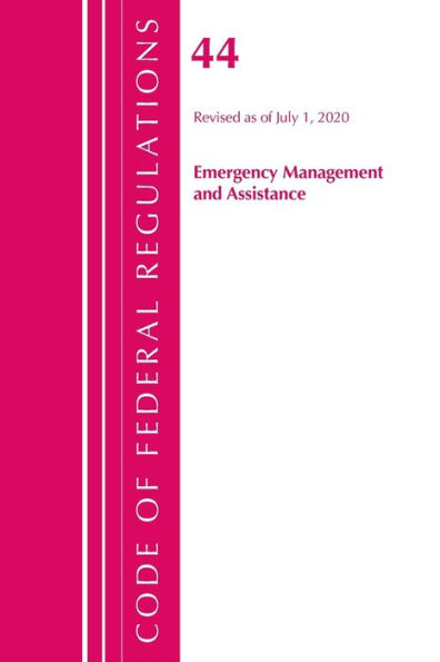 Code Of Federal Regulations, Title 44 (Emergency Management And Assistance) Federal Emergency Management Agency, Revised As Of October 1, 2020