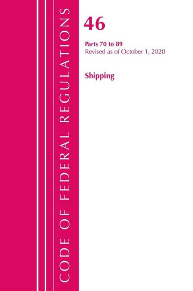 Code Of Federal Regulations, Title 46 Shipping 70-89, Revised As Of October 1, 2020