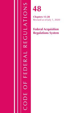 Code Of Federal Regulations, Title 48 Federal Acquisition Regulations System Chapters 15-28, Revised As Of October 1, 2020
