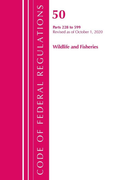 Code Of Federal Regulations, Title 50 Wildlife And Fisheries 228-599, Revised As Of October 1, 2020