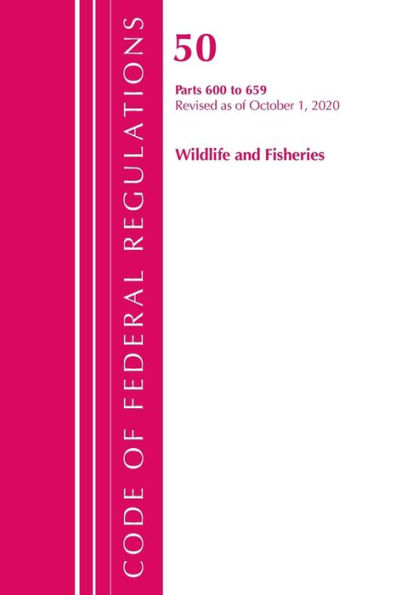 Code Of Federal Regulations, Title 50 Wildlife And Fisheries 600-659, Revised As Of October 1, 2020