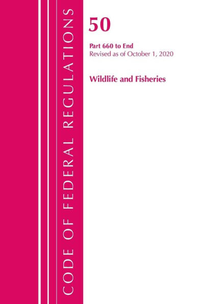 Code Of Federal Regulations, Title 50 Wildlife And Fisheries 660-End, Revised As Of October 1, 2020