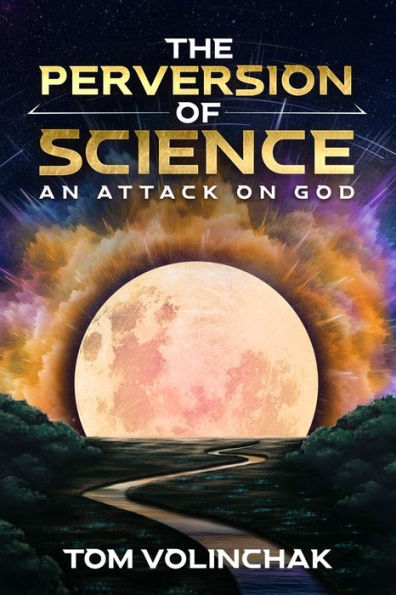 The Perversion Of Science: An Attack On God